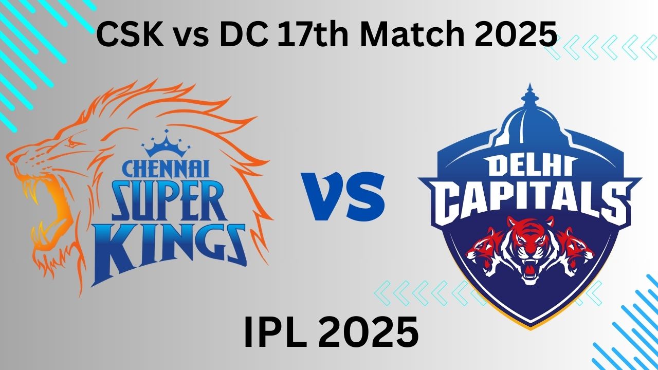 CSK vs DC Dream 11 Prediction: IPL 2025 मैच-17, प्लेइंग 11, फैंटेसी क्रिकेट टिप्स, इंजरी अपडेट और पिच रिपोर्ट
